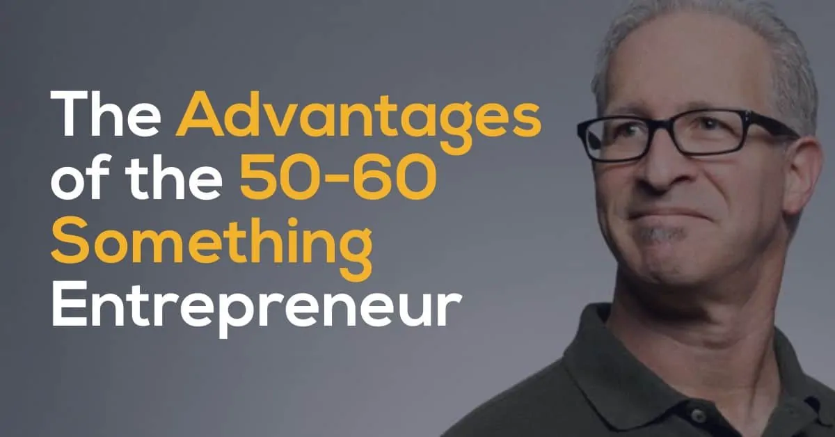 The Advantages of the 50-60 Something Entrepreneur