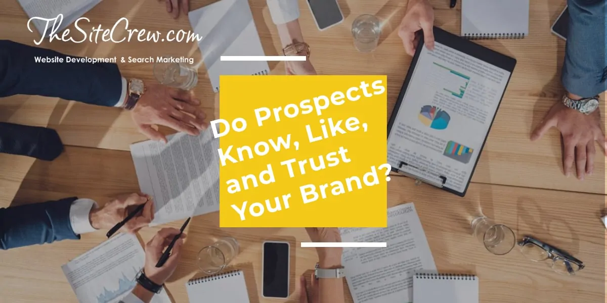 Do Prospects Know, Like, and Trust Your Brand?
