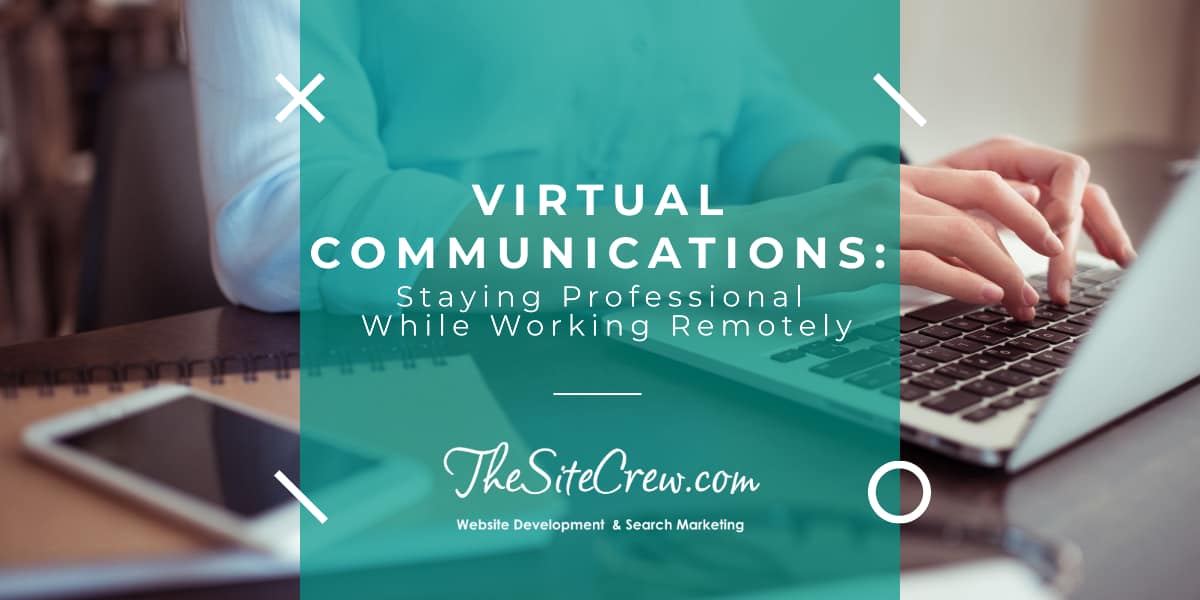 Virtual Communication: Staying Professional While Working Remotely