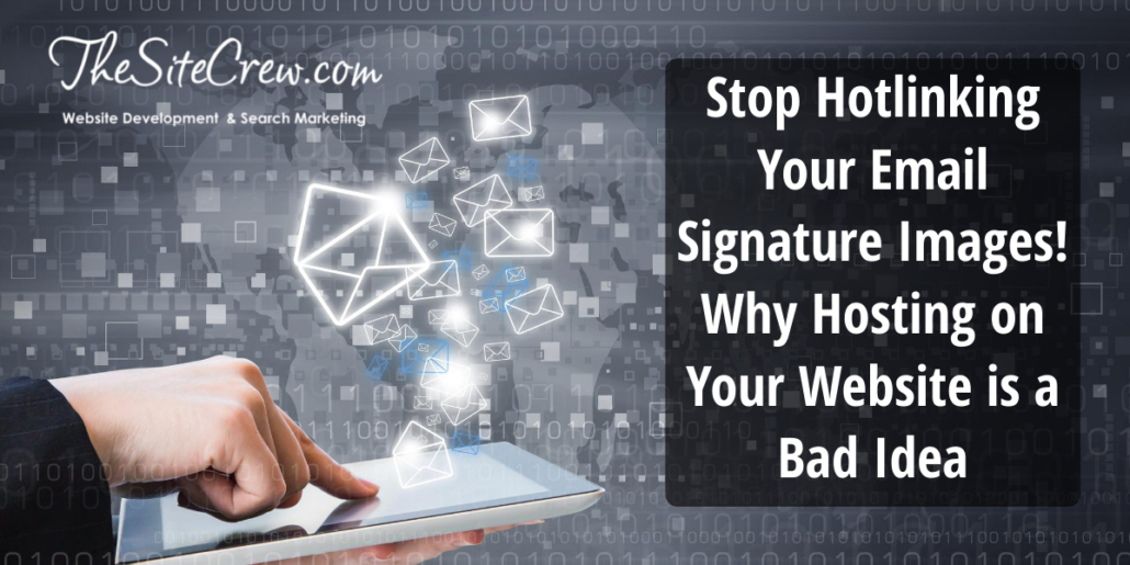 Stop Hotlinking Your Email Signature Images! Why Hosting on Your Website is a Bad Idea 2 Stop Hotlinking Your Email Signature Images! Why Hosting on Your Website is a Bad Idea